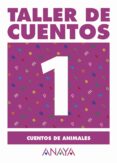 TALLER DE CUENTOS 1: CUENTOS DE ANIMALES de FUENTES ZARAGOZA, MARIA ISABEL 