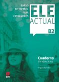 ELE ACTUAL B2. CUADERNO DE EJERCICIOS de BOROBIO CARRERA, VIRGILIO 
