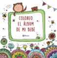 COLOREO EL LBUM DE MI BEB de AZNAR MEDINA, M ANGELES 