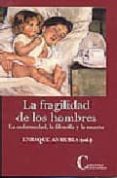 LA FRAGILIDAD DE LOS HOMBRES: LA ENFERMEDAD, LA FILOSOFIA Y LA MU ERTE di ANRUBIA, ENRIQUE 