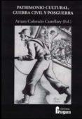 PATRIMONIO CULTURAL, GUERRA CIVIL Y POSGUERRA di COLORADO CASTELLARY, ARTURO 