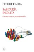 SABIDURIA INSOLITA: CONVERSACIONES CON PERSONAJES NOTABLES de CAPRA, FRITJOF 