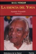 LA ESENCIA DEL YOGA: ASTALADALA YOGAMALA (VOL. 1) di LYENGAR, B.K.S. 