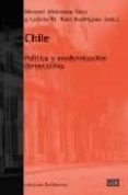 CHILE: POLITICA Y MODERNIZACION DEMOCRATICA de ALCANTARA SAEZ, MANUEL  RUIZ RODRIGUEZ, LETICIA 