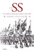 LAS SS: EL CUERPO DE ELITE DEL NAZISMO, 1919-1945 di KOCHL, ROBERT LEWIS 