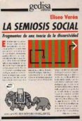 LA SEMIOSIS SOCIAL: FRAGMENTOS DE UNA TEORIA DE LA DISCURSIVIDAD de VERON, ELISEO 