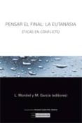 PENSAR EL FINAL: LA EUTANASIA de MONTIEL ALONSO, LUIS MARIA 