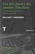 LOS TRES JINETES DEL CAMBIO CLIMATICO: UNA HISTORIA MILENARIA DEL HOMBRE Y EL CLIMA di RUDDIMAN, WILLIAM F. 