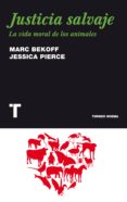 JUSTICIA SALVAJE: LA VIDA MORAL DE LOS ANIMALES de BEKOFF, MARC 