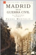 MADRID EN LA GUERRA CIVIL: LA HISTORIA (VOL.1) di MONTOLIU, PEDRO 