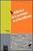DIDACTICA DE LA ECONOMIA EN EL BACHILLERATO di VV.AA. 