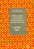 CAMBIO CONCEPTUAL Y REPRESENTACIONAL EN EL APRENDIZAJE Y LA ENSE ANZA DE LA CIENCIA de POZO, JUAN IGNACIO 