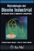 METODOLOGIA DEL DISEO INDUSTRIAL: UN ENFOQUE DESDE LA INGENIERIA CONCURRENTE de AGUAYO GONZALEZ, FRANCISCO  SOLTERO SANCHEZ, VICTOR M. 