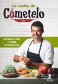 LA COCINA DE COMETELO: CON NUEVAS RECETAS Y EL SABOR DE NUESTRA TIERRA de SANCHEZ GUTIERREZ, ENRIQUE 
