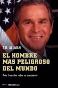 EL HOMBRE MAS PELIGROSO DEL MUNDO: TODA LA VERDAD SOBRE UN PRESID ENTE di ALLMAN, T.D. 