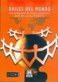 BAILES DEL MUNDO: UNA PROPUESTA DE BAILES POPULARES PARA EDUCACIO N PRIMARIA (INCLUYE CD) de SANCHEZ RODRIGUEZ, JOSE  MARTIN FRIAS, JOSEFA 