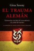 EL TRAUMA ALEMAN: TESTIMONIOS CRUCIALES DE LA ASCENDENCIA Y LA CA IDA DEL NAZISMO de SERENY, GITTA 