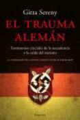 EL TRAUMA ALEMAN: TESTIMONIOS CRUCIALES DE LA ASCENDENCIA Y LA CA IDA DEL NAZISMO di SERENY, GITTA 