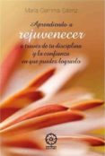 APRENDIENDO A REJUVENECER A TRAVES DE TU DISCIPLINA de SAENZ , MARIA GEMMA 