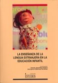 LA ENSEANZA DE LA LENGUA EXTRANJERA EN LA EDUCACION INFANTIL de MOYA GUIJARRO, ARSENIO JESUS  ALBENTOSA HERNANDEZ, JOSE IGNACIO 