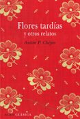 FLORES TARDIAS Y OTROS CUENTOS de CHEJOV, ANTON PAVLOVICH 