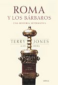 ROMA Y LOS BARBAROS: UNA HISTORIA ALTERNATIVA de JONES, TERRY  EREIRA, ALAN 