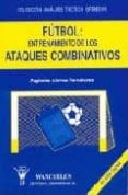 FUTBOL, ENTRENAMIENTO DE LOS ATAQUES COMBINATIVOS ANALISIS TACTIC O OFENSIVO di ALONSO FERNANDEZ, ARGIMIRO 