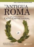 LA ANTIGUA ROMA: VALORES PARA EL EXITO EMPRESARIAL de ORTEGA PARRA, ANTONIO 