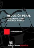 MEDIACION PENAL: FUNDAMENTO, FINES Y REGIMEN JURIDICO de BARONA VILAR, SILVIA 