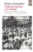 TODAS LAS HISTORIAS Y UN EPILOGO; HISTORIAS DE LONDRES; HISTORIAS DE NUEVA YORK; HISTORIAS DE ROMA de GONZALEZ, ENRIC 