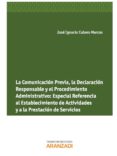 LA COMUNICACION PREVIA, LA DECLARACION RESPONSABLE Y EL PROCEDIMI ENTO ADMINISTRATIVO: ESPECIAL REFERENCIA AL ESTABLECIMIENTO DE ACTIVIDADES Y A LA PRESTACION DE SERVICIOS de CUBERO MARCOS, JOSE IGNACIO 