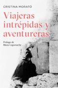 VIAJERAS INTREPIDAS Y AVENTURERAS de MORATO, CRISTINA 