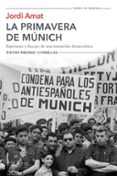 LA PRIMAVERA DE MUNICH: ESPERANZA Y FRACASO DE UNA TRANSICION DEMOCRATICA (XXVIII PREMIO COMILLAS DE HISTORIA, BIOGRAFIA Y     MEMORIAS 2016) de AMAT, JORDI 