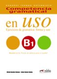 COMPETENCIA GRAMATICAL EN USO B1 EJERCICIOS DE GRAMATICA: FORMA Y USO de GONZALEZ HERMOSO, ALFREDO  ROMERO DUEAS, CARLOS 