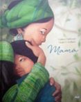 MAMA: UN TIERNO HOMENAJE A TODAS LAS MADRES de DELFORGE, HELENE 