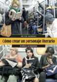 COMO CREAR UN PERSONAJE LITERARIO di MORENO, VICTOR 