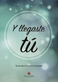 Y Llegaste Tú... Por Maria Jesus Pinillos Ezquerro, Tapa Blanda