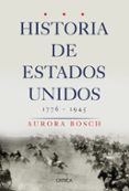 HISTORIA DE ESTADOS UNIDOS (1776-1945) de BOSCH, AURORA 