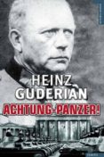 ACHTUNG-PANZER!: EL DESARROLLO DE LOS BLINDADOS. SU TACTICA DE CO MBATE Y SUS POSIBILIDADES OPERATIVAS di GUDERIAN, HEINZ 