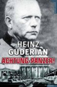 ACHTUNG-PANZER!: EL DESARROLLO DE LOS BLINDADOS. SU TACTICA DE CO MBATE Y SUS POSIBILIDADES OPERATIVAS de GUDERIAN, HEINZ 