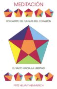 MEDITACION, UN CAMPO DE FUERZAS DEL CORAZON: EL SALTO HACIA LA LIBERTAD di HEMMERICH, FRITZ HELMUT 