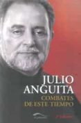 COMBATES DE ESTE TIEMPO di ANGUITA, JULIO 