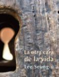 LA OTRA CARA DE LA VIDA di SEUNG-U, LEE 