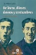 DE LOCOS, DIOSES, DESEOS Y COSTUMBRES: CRONICAS DEL MANICOMIO di COLINA, FERNANDO 