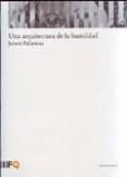 UNA ARQUITECTURA DE LA HUMILDAD de PALLASMAA, JUHANI 
