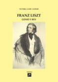 FRANZ LISZT: GENIO Y REY di LLORT LLOPART, VICTORIA 