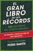 EL GRAN LIBRO DE LOS RECORDS: 200 HISTORIAS DEL FUTBOL ESPAOL de MARTIN, PEDRO 