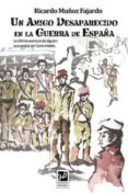 UN AMIGO DESAPARECIDO EN LA GUERRA DE ESPAA di MUOZ FAJARDO, RICARDO 