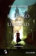 EL FUEGO DE LA LIBERTAD di CORTIJO, CESAR 