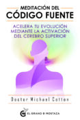 MEDITACION DEL CODIGO FUENTE: ACELERA TU EVOLUCION MEDIANTE LA ACTIVACION DEL CEREBRO SUPERIOR di COTTON, MICHAEL 